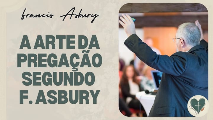 A Arte da Pregação Segundo Francis Asbury: O Profeta da Longa Estrada